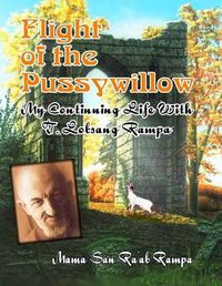 Cover image for Flight of the Pussywillow: My Continuing Life with T. Lobsang Rampa