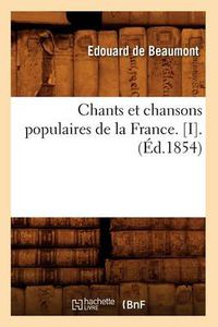 Cover image for Chants Et Chansons Populaires de la France. [I].(Ed.1854)