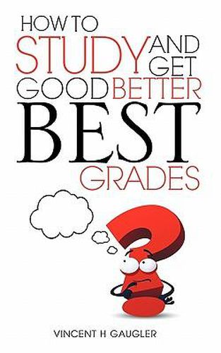 Cover image for How to Study and Get Good Better Best Grades