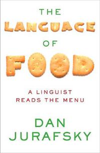 Cover image for The Language of Food: A Linguist Reads the Menu