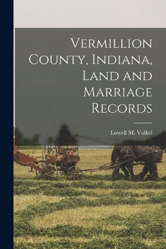 Cover image for Vermillion County, Indiana, Land and Marriage Records