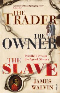 Cover image for The Trader, the Owner, the Slave: Parallel Lives in the Age of Slavery