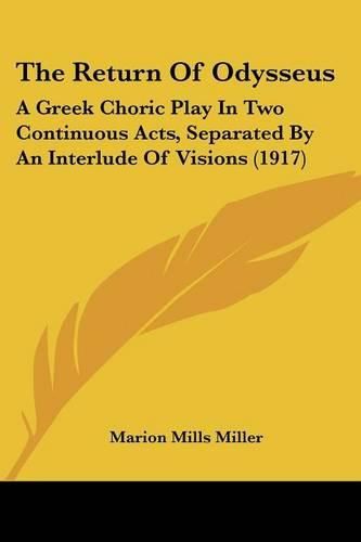 The Return of Odysseus: A Greek Choric Play in Two Continuous Acts, Separated by an Interlude of Visions (1917)