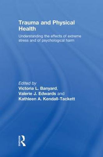 Trauma and Physical Health: Understanding the effects of extreme stress and of psychological harm