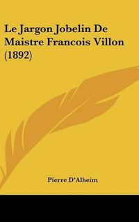 Cover image for Le Jargon Jobelin de Maistre Francois Villon (1892)