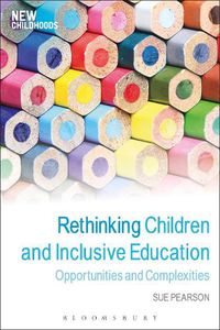 Cover image for Rethinking Children and Inclusive Education: Opportunities and Complexities