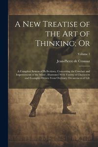 Cover image for A new Treatise of the art of Thinking; Or