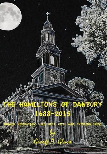 Cover image for The Hamiltons of Danbury 1688-2015: Whales, Revolution, Wild West, Civil War, Printing Press