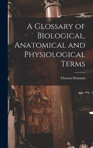 Cover image for A Glossary of Biological, Anatomical and Physiological Terms