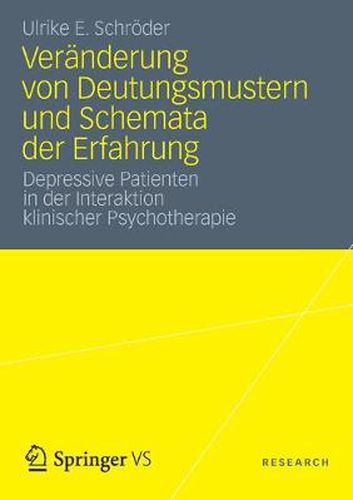 Cover image for Veranderung Von Deutungsmustern Und Schemata Der Erfahrung: Depressive Patienten in Der Interaktion Klinischer Psychotherapie