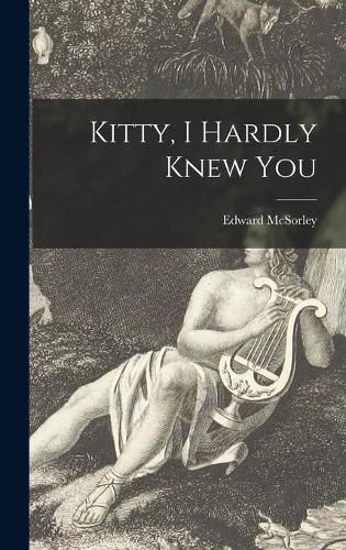Cover image for Kitty, I Hardly Knew You
