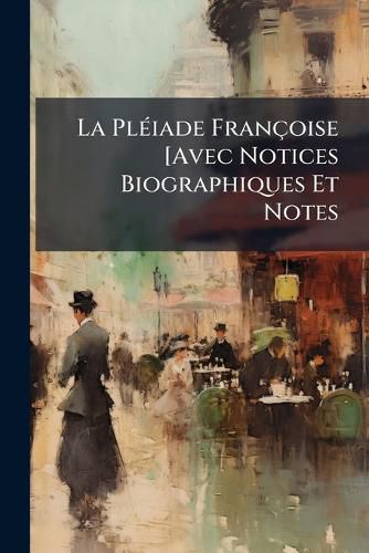 Cover image for La Pliade Franoise [Avec Notices Biographiques Et Notes: Belleau, R. Vvres Potiques. 1878. 2 V