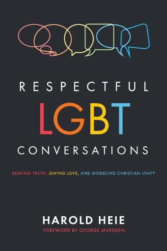 Cover image for Respectful Lgbt Conversations: Seeking Truth, Giving Love, and Modeling Christian Unity