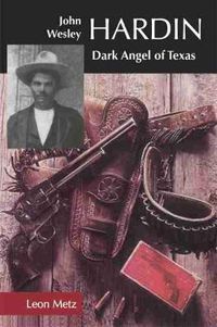 Cover image for John Wesley Hardin: Dark Angel of Texas