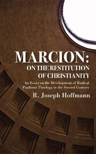 Cover image for Marcion: On the Restitution of Christianity: An Essay on the Development of Radical Paulinist Theology in the Second Century