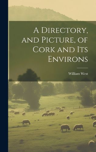 Cover image for A Directory, and Picture, of Cork and Its Environs