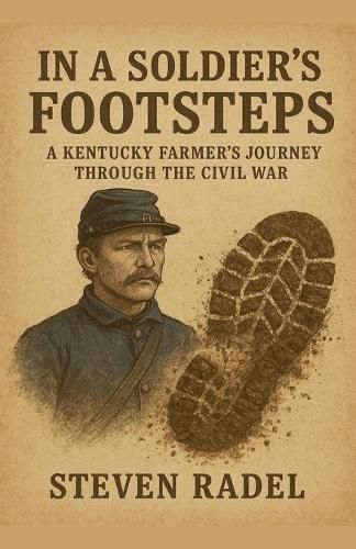 Cover image for In A Soldier's Footsteps - A Kentucky Farmer's Journey Through The Civil War