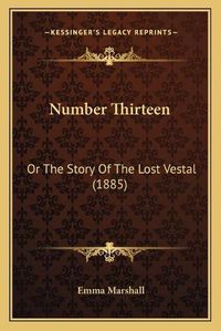 Cover image for Number Thirteen: Or the Story of the Lost Vestal (1885)
