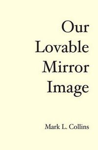 Cover image for Our Lovable Mirror Image: The History of the Future