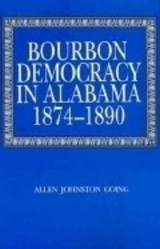 Cover image for Bourbon Democracy in Alabama, 1874-90