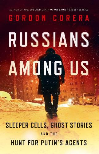 Cover image for Russians Among Us: Sleeper Cells, Ghost Stories and the Hunt for Putin's Agents