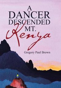 Cover image for A Dancer Descended Mt. Kenya