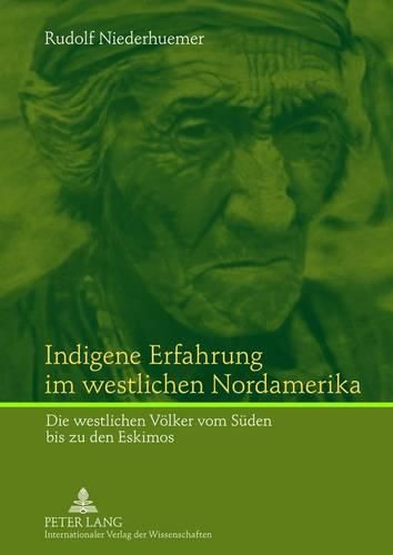 Cover image for Indigene Erfahrung Im Westlichen Nordamerika: Die Westlichen Voelker Vom Sueden Bis Zu Den Eskimos- Gegenueberstellung Zu Europaeischer Philosophie