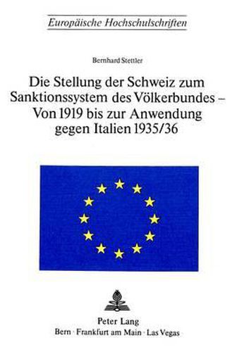 Die Stellung Der Schweiz Zum Sanktionssystem Des Voelkerbundes. Von 1919 Bis Zur Anwendung Gegen Italien 1935/36