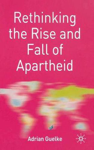 Cover image for Rethinking the Rise and Fall of Apartheid: South Africa and World Politics