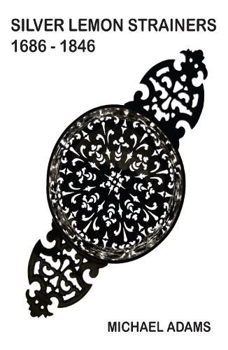 Cover image for Silver Lemon Strainers 1686 - 1846