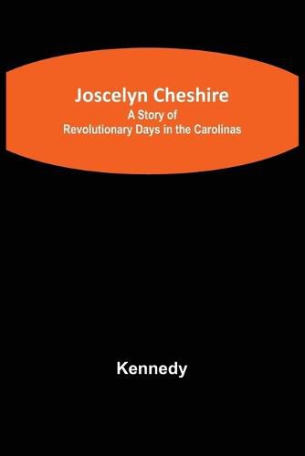 Cover image for Joscelyn Cheshire: A Story of Revolutionary Days in the Carolinas