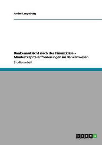 Cover image for Bankenaufsicht nach der Finanzkrise - Mindestkapitalanforderungen im Bankenwesen