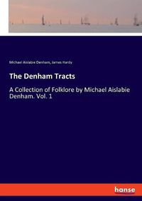 Cover image for The Denham Tracts: A Collection of Folklore by Michael Aislabie Denham. Vol. 1