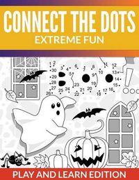 Cover image for Connect The Dots Extreme Fun: Play and Learn Edition