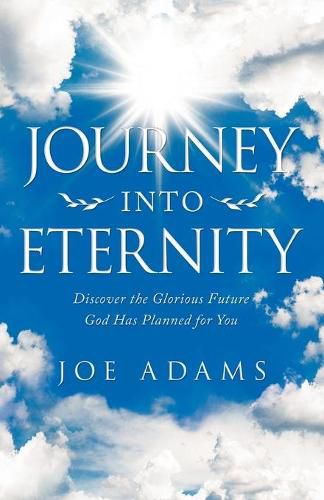 Cover image for Journey into Eternity: Discover the Glorious Future God Has Planned for You