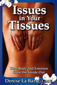 Cover image for Issues in Your Tissues: Heal Body and Emotion from the Inside Out