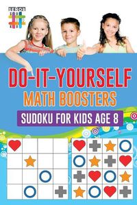 Cover image for Do-It-Yourself Math Boosters Sudoku for Kids Age 8