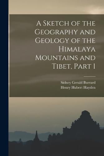 Cover image for A Sketch of the Geography and Geology of the Himalaya Mountains and Tibet, Part 1