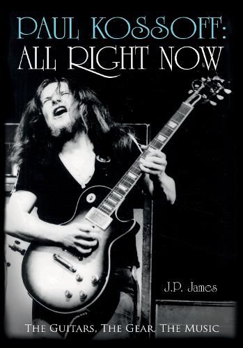 Cover image for Paul Kossoff: All Right Now: The Guitars, The Gear, The Music