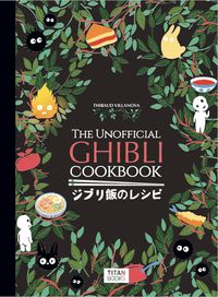 Cover image for The Unofficial Ghibli Cookbook