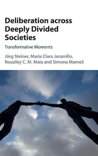 Cover image for Deliberation across Deeply Divided Societies: Transformative Moments