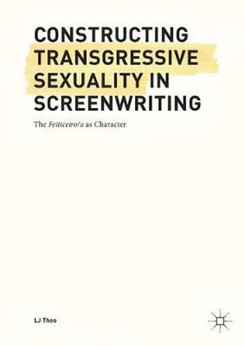 Cover image for Constructing Transgressive Sexuality in Screenwriting: The Feiticeiro/a as Character