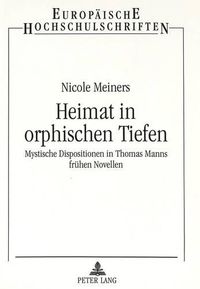 Cover image for Heimat in Orphischen Tiefen: Mystische Dispositionen in Thomas Manns Fruehen Novellen