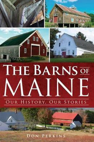 Cover image for The Barns of Maine: Our History, Our Stories