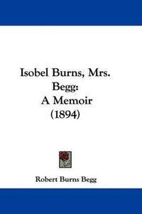 Cover image for Isobel Burns, Mrs. Begg: A Memoir (1894)