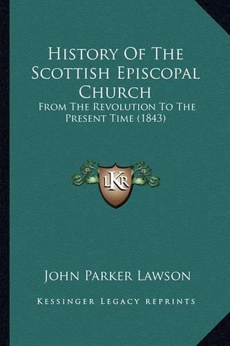 History of the Scottish Episcopal Church History of the Scottish Episcopal Church: From the Revolution to the Present Time (1843) from the Revolution to the Present Time (1843)