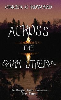 Cover image for Across the Dark Stream: The Douglas Town Chronicles