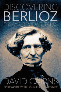 Cover image for Discovering Berlioz: Essays, Reviews, Talks