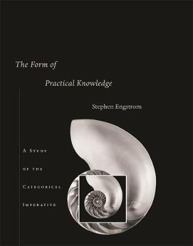 Cover image for The Form of Practical Knowledge: A Study of the Categorical Imperative