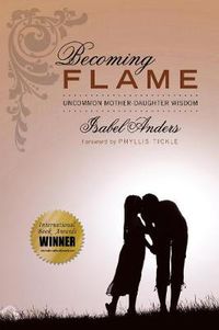 Cover image for Becoming Flame: Uncommon Mother-Daughter Wisdom